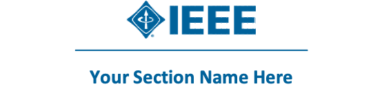 An image that contains the IEEE logo and Your Section Name Here tagline